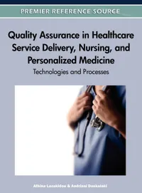 Buy Quality Assurance in Healthcare Service Delivery, Nursing and Personalized Medicine: Technologies and Processes by Athina Lazakidou, Andriani Daskalaki | Business Science Reference | English | Paperback | 1st Edition — BookShops.in