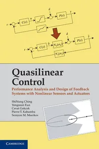 Buy Quasilinear Control: Performance Analysis and Design of Feedback Systems with Nonlinear Sensors and Actuators by Shinung Ching, Yongsoon Eun, Cevat Gökçek | Cambridge University Press | Hardcover | English | Engineering Textbooks — BookShops.in