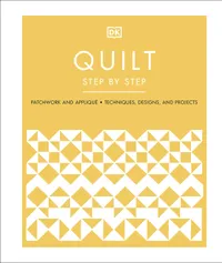 Buy Quilt Step by Step: Patchwork and Appliqué Techniques, Designs, and Projects by DK | Hardcover | English | Bookshops.in — BookShops.in