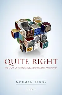 Buy Quite Right: The Story of Mathematics, Measurement, and Money by Norman Biggs | OUP Oxford | Hardcover | Illustrated | Higher Education Textbook — BookShops.in