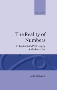 Buy Reality of Numbers: A Physicalist's Philosophy of Mathematics by John Bigelow (9780198249573) - Clarendon Press, 1st Edition, Paperback, English — BookShops.in