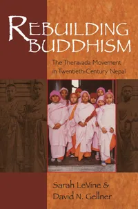 Buy Rebuilding Buddhism: The Theravada Movement in Twentieth-Century Nepal by David N. Gellner, Sarah Levine - Harvard University Press (Paperback, English, 2007) — BookShops.in