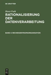 Buy Rechenzentrumsorganisation: Arbeitsplanung Und Ablaufvorbereitung, Datenerfassung, Datenverarbeitung, Arbeitskontrolle (Rationalisierung Der Datenverarbeitung) by Horst Futh - German Paperback Reprint | De Gruyter Oldenbourg — BookShops.in