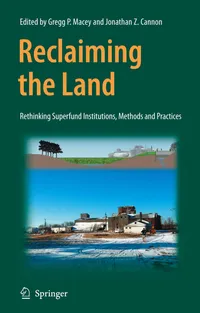 Buy Reclaiming the Land: Rethinking Superfund Institutions, Methods and Practices | Gregg Macey, Jonathan Z. Cannon | Springer | Hardcover | 2007 Edition | Environmental Policy & Public Policy — BookShops.in