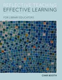Buy Reflective Teaching, Effective Learning: Instructional Literacy for Library Educators by Char Booth | Ala Editions | English | Paperback | Illustrated Edition — BookShops.in