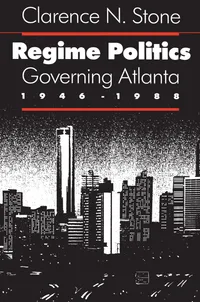 Buy Regime Politics: Governing Atlanta, 1946-88 by Clarence N. Stone | University Press of Kansas | Hardcover | Political Science & Public Policy — BookShops.in