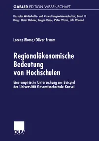 Buy Regionalökonomische Bedeutung von Hochschulen: Eine empirische Untersuchung am Beispiel der Universität Gesamthochschule Kassel by Lorenz Blume and Oliver Fromm | German Hardcover | Deutscher Universitats-Verlag | 2000 Edition | Higher Education Economics Textbook — BookShops.in