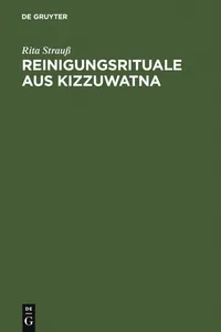Buy Reinigungsrituale aus Kizzuwatna: Ein Beitrag zur Erforschung hethitischer Ritualtradition und Kulturgeschichte by Rita Strauß | De Gruyter | German Hardcover | 2006 | Hittite Rituals — BookShops.in