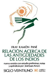 Buy Relacion Acerca de las Antiguedades de los Indios: El Primer Tratado Escritio en America by Fray Ramon Pane | Siglo XXI Ediciones | Hardcover | Spanish | History of Americas — BookShops.in