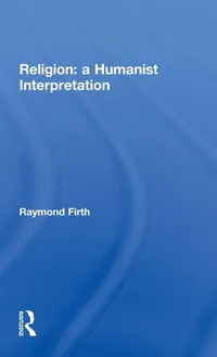 Buy Religion: A Humanist Interpretation by Raymond William Firth | Routledge Hardcover | Theology & Philosophy of Religion — BookShops.in