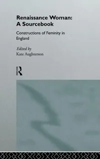 Buy Renaissance Woman: A Sourcebook: Constructions of Femininity in England by Kate Aughterson – Routledge Hardcover, Annotated Edition – Gender Studies Textbook — BookShops.in