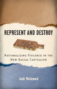 Buy Represent and Destroy: Rationalizing Violence in the New Racial Capitalism by Jodi Melamed | Univ of Minnesota Press | Hardcover | North American Literature Textbooks — BookShops.in
