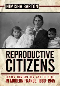 Buy Reproductive Citizens: Gender, Immigration, and the State in Modern France, 1880–1945 by Nimisha Barton – Hardcover – Cornell University Press – Political Science & Civil Rights – Bookshops.in — BookShops.in