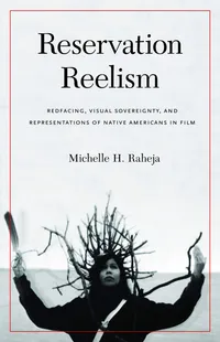 Buy Reservation Reelism: Redfacing, Visual Sovereignty, and Representations of Native Americans in Film by Michelle H. Raheja, Univ of Nebraska Pr, Hardcover, 2011, Film Studies & Native American Studies — BookShops.in