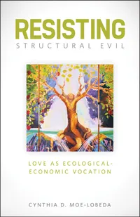 Buy Resisting Structural Evil: Love As Ecological-Economic Vocation by Cynthia D. Moe-Lobeda | Fortress Press | Hardcover | English | Ethics & Social Justice — BookShops.in