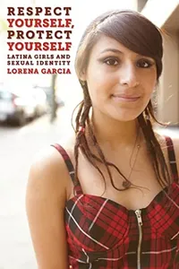 Buy Respect Yourself: Latina Girls and Sexual Identity by Lorena Garcia | New York Univ Pr | Hardcover | Gender Studies | Bookshops.in — BookShops.in