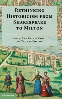 Buy Rethinking Historicism from Shakespeare to Milton by Ann Baynes Coiro and Thomas Fulton | Cambridge University Press | Hardcover | English Literature Criticism — BookShops.in