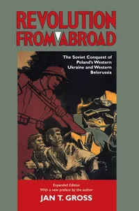 Buy Revolution from Abroad: The Soviet Conquest of Poland's Western Ukraine and Western Belorussia - Expanded Edition by Jan T. Gross | Princeton University Press | Hardcover | 2002 | History — BookShops.in