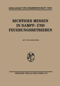 Buy Richtiges Messen in Dampf- und Feuerungsbetrieben by Gesellschaft Für Wärmewirtschaft/Wien, Springer Verlag, 1931 German Edition, Paperback — BookShops.in