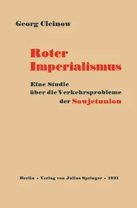 Buy Roter Imperialismus: Eine Studie über die Verkehrsprobleme der Sowjetunion by Georg Cleinow | Springer-Verlag | German Hardcover | 1931 Edition | Historical Education — BookShops.in