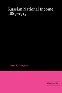 Buy Russian National Income, 1885–1913 by Paul R. Gregory | Cambridge University Press | Hardcover | Economics Text — BookShops.in