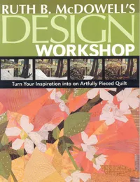 Buy Ruth B. McDowell's Design Workshop: Turn Your Inspiration into an Artfully Pieced Quilt by Ruth B. McDowell | C & T Pub | Hardcover | English | 2007 | Crafts, Hobbies & Home — BookShops.in