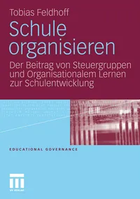Buy Schule organisieren: Der Beitrag von Steuergruppen und Organisationalem Lernen zur Schulentwicklung (Educational Governance) by Tobias Feldhoff | Springer VS | German Hardcover | 2011 Edition — BookShops.in