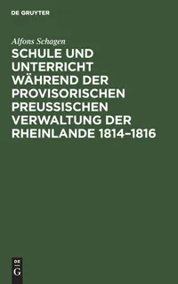 Buy Schule und Unterricht während der provisorischen preussischen Verwaltung der Rheinlande 1814-1816 by Alfons Schagen: De Gruyter Hardcover German Edition 9783111118390 | History of Education in Germany — BookShops.in