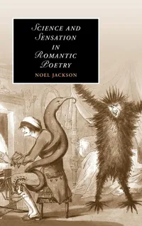 Buy Science and Sensation in Romantic Poetry by Noel Jackson | Cambridge University Press | Hardcover | 1st Edition | English Literature Textbook — BookShops.in