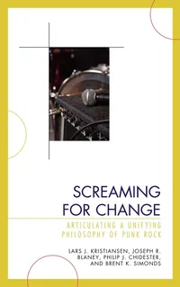Buy Screaming for Change: Articulating a Unifying Philosophy of Punk Rock by Lars J. Kristiansen, Joseph R. Blaney, Philip J. Chidester | Lexington Books | English Paperback — BookShops.in