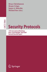 Buy Security Protocols: 15th International Workshop 2007 (Lecture Notes in Computer Science 5964) by Bruce Christianson, Bruno Crispo, James A. Malcolm | Springer | English | Hardcover | 2011 Edition — BookShops.in