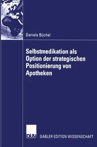 Buy Selbstmedikation als Option der strategischen Positionierung von Apotheken (Gabler Edition Wissenschaft) by Daniela Büchel | Deutscher Universitats-Verlag | German Hardcover | 2002 Edition | Business & Economics Textbook — BookShops.in