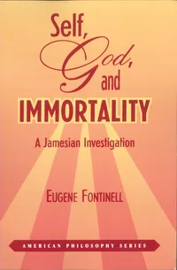 Buy Self, God, and Immortality: A Jamesian Investigation by Eugene Fontinell | Fordham Univ Pr | Hardcover | Theology & Philosophy of Religion — BookShops.in