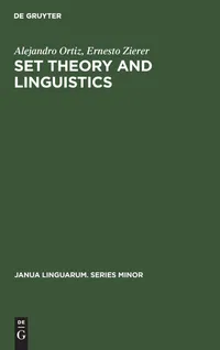 Buy Set Theory and Linguistics by Alejandro Ortiz and Ernesto Zierer | De Gruyter Mouton | English Paperback | Reprint 2019 — BookShops.in
