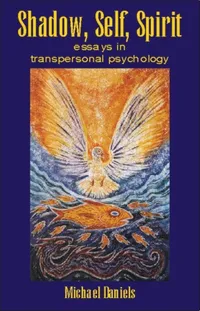 Buy Shadow, Self, Spirit: Essays in Transpersonal Psychology by Michael Daniels | Hardcover | Imprint Academic | 9781845400224 | Spirituality & Psychology Book for Students and Seekers — BookShops.in