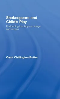 Buy Shakespeare and Child's Play: Performing Lost Boys on Stage and Screen by Carol Chillington Rutter | Routledge Hardcover | English Literature Textbook — BookShops.in