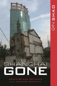 Buy Shanghai Gone: Domicide and Defiance in a Chinese Megacity by Qin Shao | Rowman & Littlefield | English | Paperback | 2013 — BookShops.in