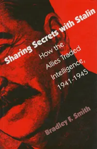 Buy Sharing Secrets With Stalin: How the Allies Traded Intelligence, 1941-1945 by Bradley F. Smith - Hardcover | Univ Pr of Kansas | Military History & World War II Espionage — BookShops.in