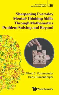 Buy Sharpening Everyday Mental/Thinking Skills Through Mathematics Problem Solving and Beyond by Alfred S. Posamentier, Hans Humenberger | World Scientific | English | Paperback | 2024 Edition — BookShops.in