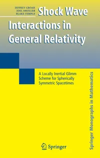 Buy Shock Wave Interactions in General Relativity: A Locally Inertial Glimm Scheme for Spherically Symmetric Spacetimes by Jeffrey Groah, Joel Smoller, Blake Temple — Springer Hardcover 2007 Edition for Astronomy & Astrophysics Students — BookShops.in