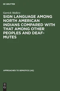 Buy Sign Language Among North American Indians Compared with That Among Other Peoples and Deaf-Mutes by Garrick Mallery | De Gruyter Mouton | English | Paperback | Reprint 2019 — BookShops.in