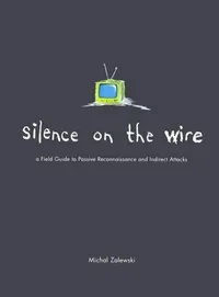 Buy Silence on the Wire: A Field Guide to Passive Reconnaissance and Indirect Attacks by Michal Zalewski - No Starch Press, Hardcover, English, Textbooks & Study Guides — BookShops.in