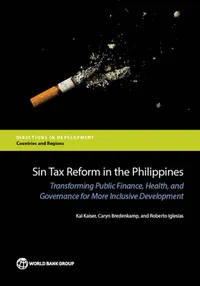 Buy Sin Tax Reform in the Philippines: Transforming Public Finance, Health, and Governance by Kai Kaiser, Caryn Bredenkamp, Roberto Iglesias | World Bank Publications | English | Paperback | 1st Edition — BookShops.in