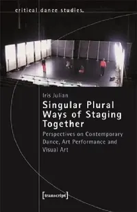 Buy Singular Plural Ways of Staging Together (English, Iris Julian | Gerald Siegmund) — BookShops.in