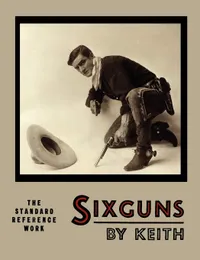 Buy Sixguns by Keith: The Standard Reference Work [Illustrated Edition] - Elmer Keith, Hardcover, Sports & Field Shooting Book — BookShops.in