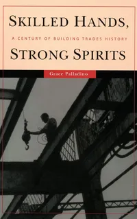 Buy Skilled Hands, Strong Spirits: A Century Of Building Trades History by Grace Palladino – Hardcover – ILR Press – History of American Construction Unions — BookShops.in