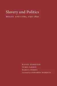 Buy Slavery and Politics: Brazil and Cuba 1790-1850 by Rafael Marquese, Tâmis Parron, Berbel Márcia | Univ of New Mexico Pr | English Paperback | 9780826356475 — BookShops.in