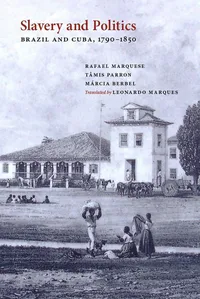Buy Slavery and Politics: Brazil and Cuba 1790-1850 by Rafael Marquese, Tâmis Parron, Berbel Márcia - Univ of New Mexico Pr - English Paperback - ISBN 9780826356482 — BookShops.in