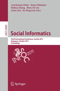Buy Social Informatics: Third International Conference, SocInfo 2011, Singapore, Proceedings by Anwitaman Datta, Stuart Shulman, Baihua Zheng | Springer | English | Paperback | 2011 Edition — BookShops.in