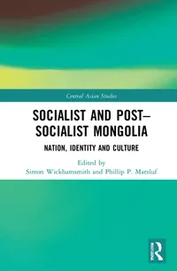 Buy Socialist and Post-Socialist Mongolia: Nation, Identity, and Culture by Wickhamsmith & Marzluf | Routledge Hardcover | Central Asian Studies — BookShops.in